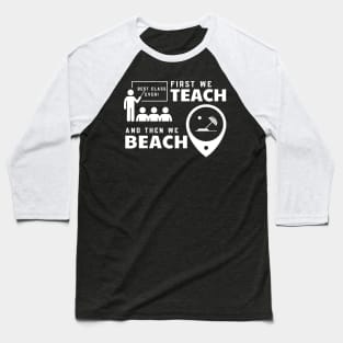 Funny Teacher First We Teach And Then We Beach Summer Vacation Shirt Baseball T-Shirt